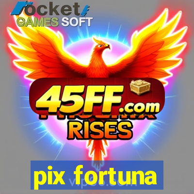pix fortuna